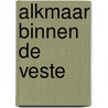 Alkmaar binnen de veste door E. Ruijsendaal