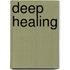 Deep healing