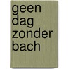 Geen dag zonder Bach by C. Romijn