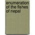 Enumeration of the fishes of Nepal
