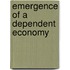 Emergence of a dependent economy