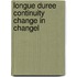 Longue duree continuity change in changel