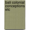 Bali colonial conceptions etc by Schulte Nordholt