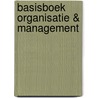 Basisboek Organisatie & Management door A.A. Weber