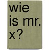 Wie is mr. X? door P. Daniels