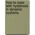 How to cope with hysteresis in dynamic systems
