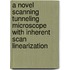 A novel scanning tunneling microscope with inherent scan linearization