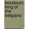Boudouin, King of the Belgians by L.J. Suenens