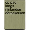 Op pad langs Rijnlandse dorpskerken door Luttik