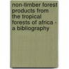 Non-timber forest products from the tropical forests of Africa - a bibliography door H. van der Linde