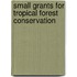 Small Grants for tropical forest conservation
