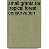 Small Grants for tropical forest conservation door W. Bergmans