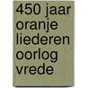 450 jaar oranje liederen oorlog vrede door Vis
