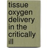 Tissue oxygen delivery in the critically ill by J. Bakker