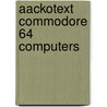 Aackotext commodore 64 computers door Onbekend