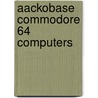 Aackobase commodore 64 computers by Unknown
