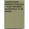 Sophisticated polderarchitecture - Meer wereldse architectuur in de polder by M. Lehner