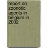 Report on zoonotic agents in Belgium in 2002 door K. Dierick