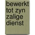 Bewerkt tot zyn zalige dienst