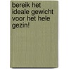 Bereik het ideale gewicht voor het hele gezin! by S. Bakker