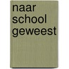 Naar school geweest door R. Berends