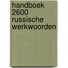 Handboek 2600 russische werkwoorden by T.N. Neougassova