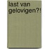 Last van gelovigen?!