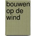 Bouwen op de wind