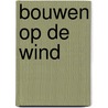 Bouwen op de wind by O. van der Klooster