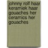 Johnny Rolf haar keramiek haar gouaches her ceramics her gouaches