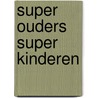 Super ouders super kinderen by Kendall