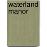 Waterland Manor door T. Woodboro