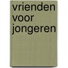 VRIENDEN voor jongeren by P. Barrelt