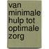 Van minimale hulp tot optimale zorg