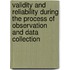 Validity and reliability during the process of observation and data collection