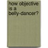 How objective is a belly-dancer?
