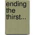 Ending the thirst...