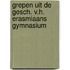 Grepen uit de gesch. v.h. erasmiaans gymnasium
