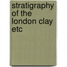 Stratigraphy of the london clay etc by King