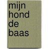 Mijn hond de baas door T. van Zetten