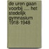 De uren gaan voorbij .... Het Stedelijk Gymnasium 1918-1948