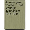 De uren gaan voorbij .... Het Stedelijk Gymnasium 1918-1948 door L. van Gent
