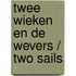 Twee wieken en de wevers / two sails