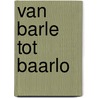 Van barle tot baarlo by Houben