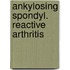 Ankylosing spondyl. reactive arthritis