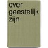 Over Geestelijk Zijn