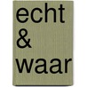 Echt & Waar door M.L.O. de Bruijne