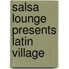 Salsa Lounge presents latin Village by Unknown