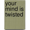 Your Mind Is Twisted door R. van Bueren