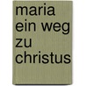 Maria ein Weg zu Christus by H. de Vries